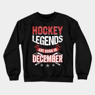 Hockey Legends Are Born In December Crewneck Sweatshirt